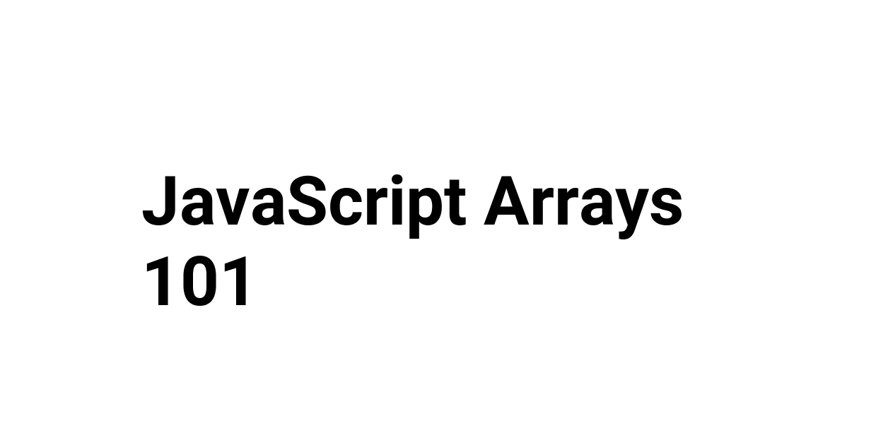 JavaScript Arrays 101